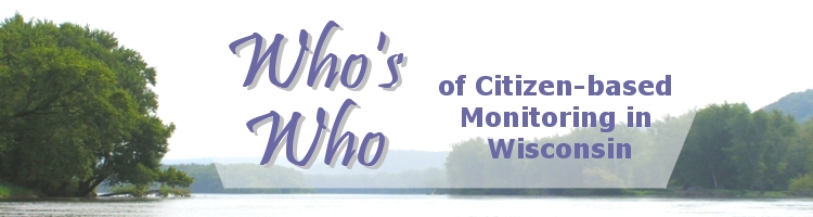 Who's Who of Citizen-based Monitoring in Wisconsin.
  		Photo: Wisconsin River - K. Mooney